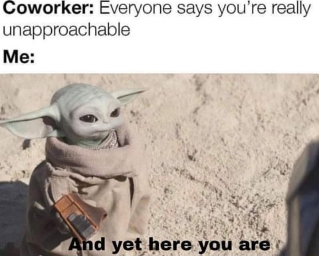 Coworker Everyone says youre really unapproachable