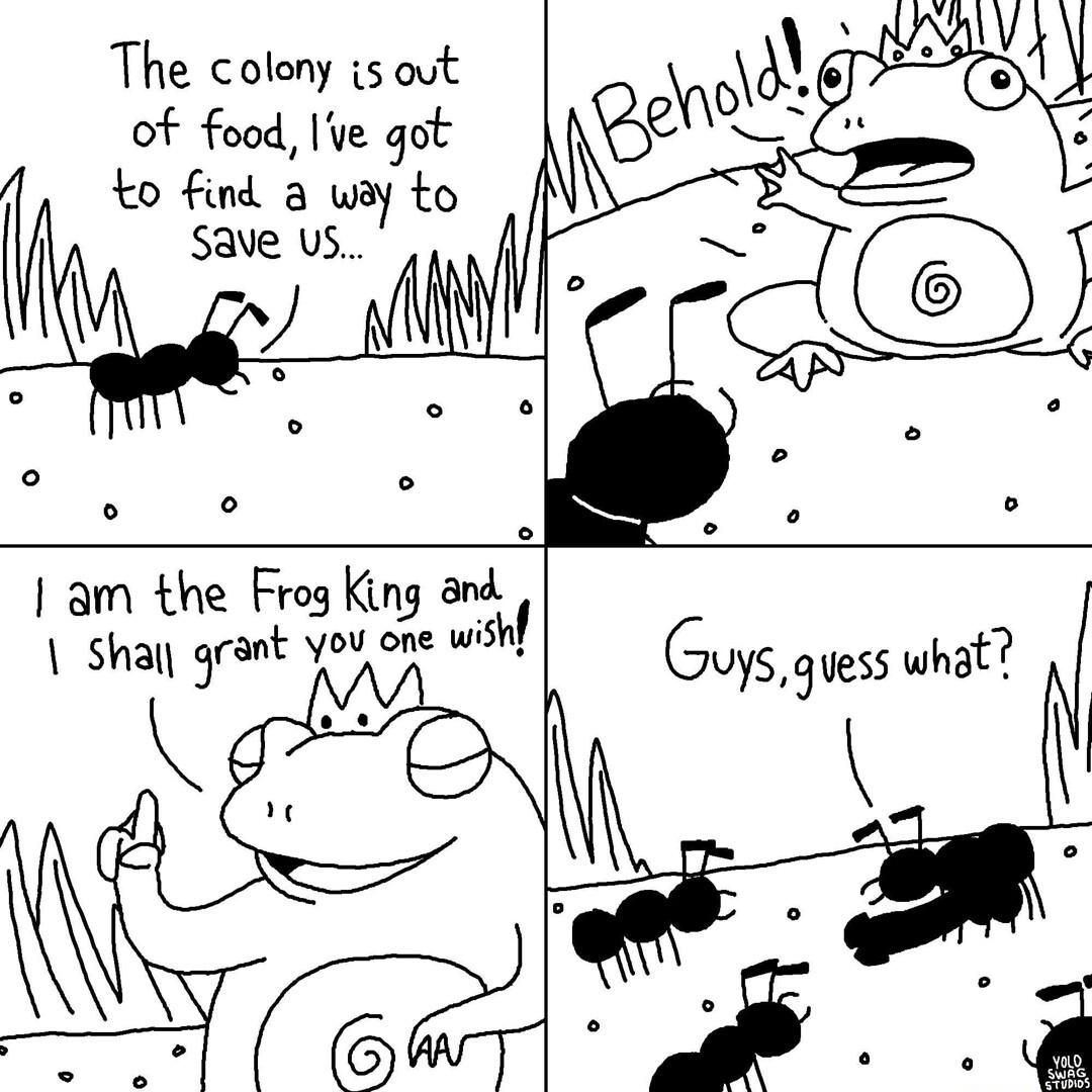 The colony is out of food Ie got to find a wyy to Save Us am the Frog king 5L Shay grant you one wishf