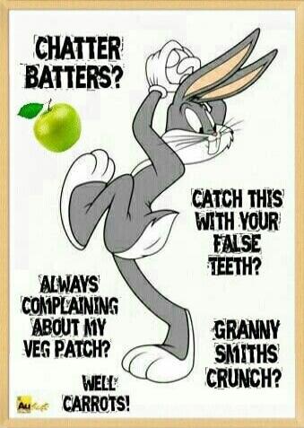 CHATTER BATTERS? CATCH THIS WITH YOUR FALSE TEETH? ALWAYS COMPLAINING ABOUT MY VEG PATCH? GRANNY SMITHS CRUNCH? WELL CARROTS!
