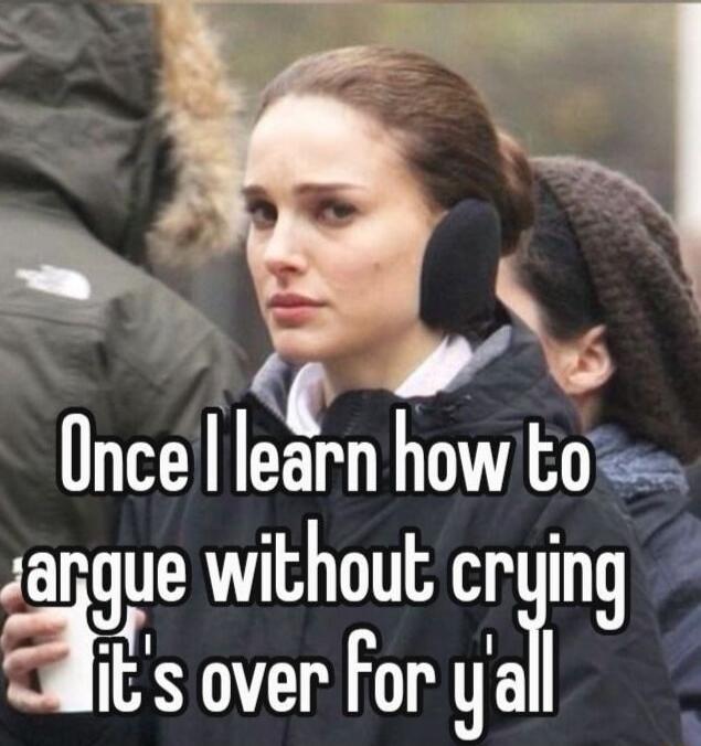 Once I learn how to argue without crying It's over for y'all