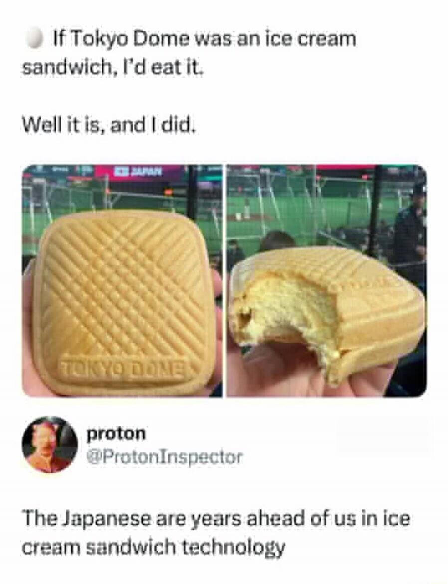 If Tokyo Dome was an ice cream sandwich, I'd eat it. Well it is, and I did. TOKYO DOME. The Japanese are years ahead of us in ice cream sandwich technology.