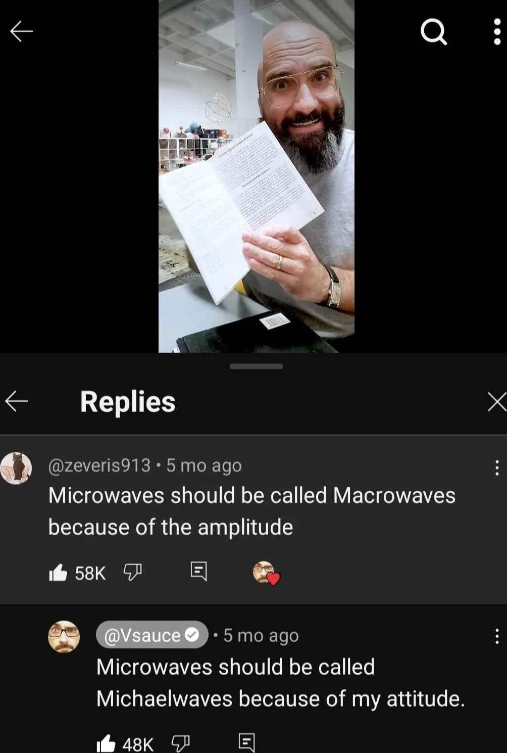 Replies o zeveris913 5 mo ago Microwaves should be called Macrowaves because of the amplitude e 58K P SH Y GEED oo Microwaves should be called Michaelwaves because of my attitude b ask E