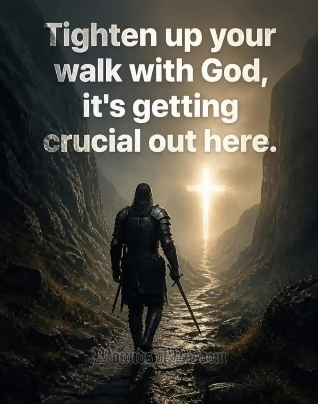 Tighten up your walk with God, it's getting crucial out here. Wounds of Wisdom.