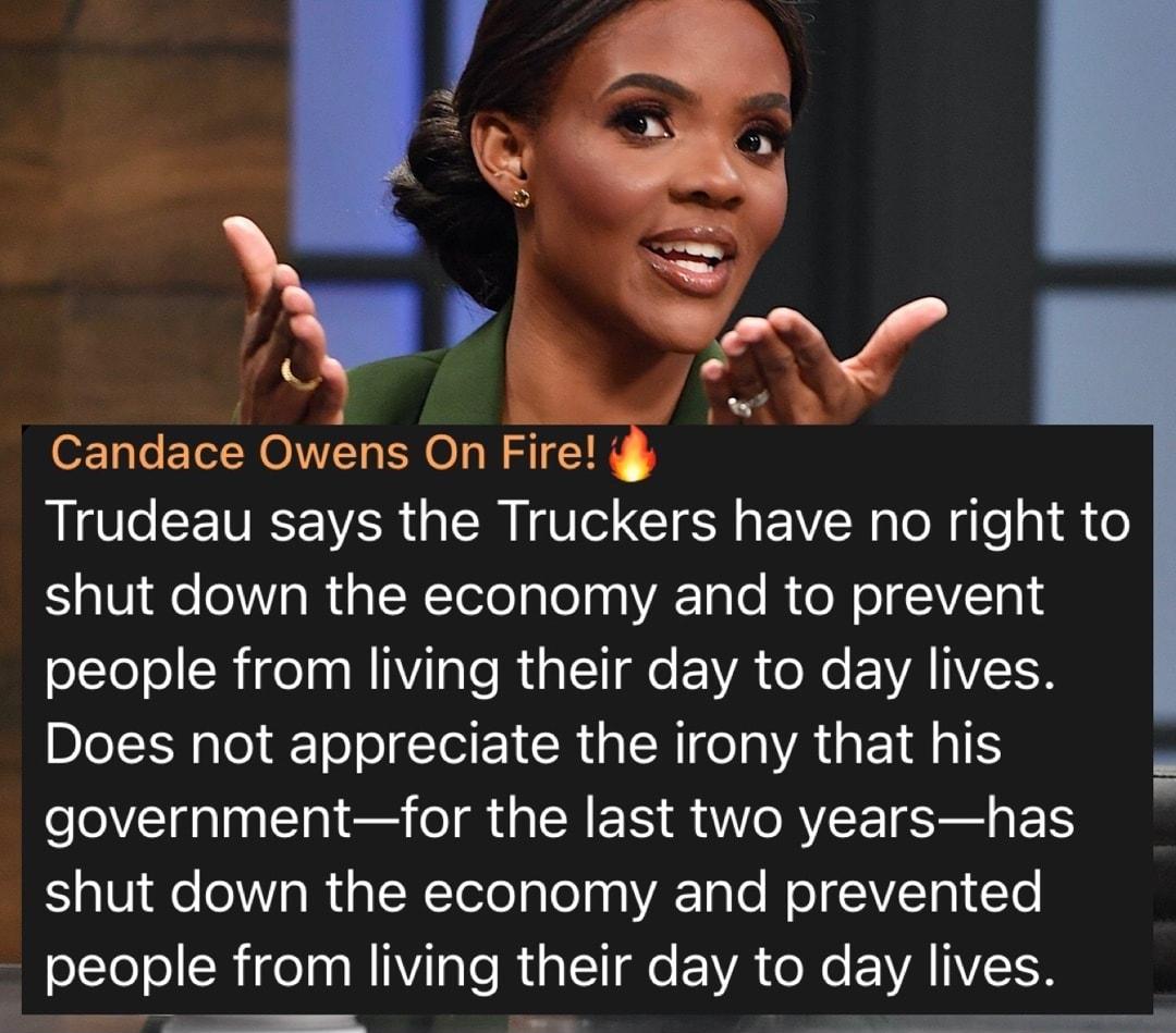 o Candace Owens On Fire Trudeau says the Truckers have no right to S glV1 e e s R ia NTeloalelaaVA Tale R e o V 10k olYeJol R ige o W ale R o Qo YA ol EVATIVER Does not appreciate the irony that his governmentfor the last two yearshas shut down the economy and prevented people from living their day to day Ilves B 209 B 3 e Trer