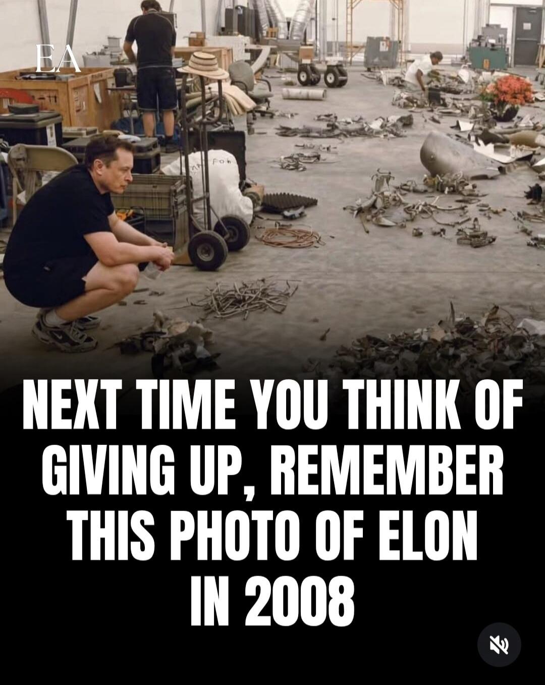 NEXT TIME YOU THINK OF GIVING UP, REMEMBER THIS PHOTO OF ELON IN 2008