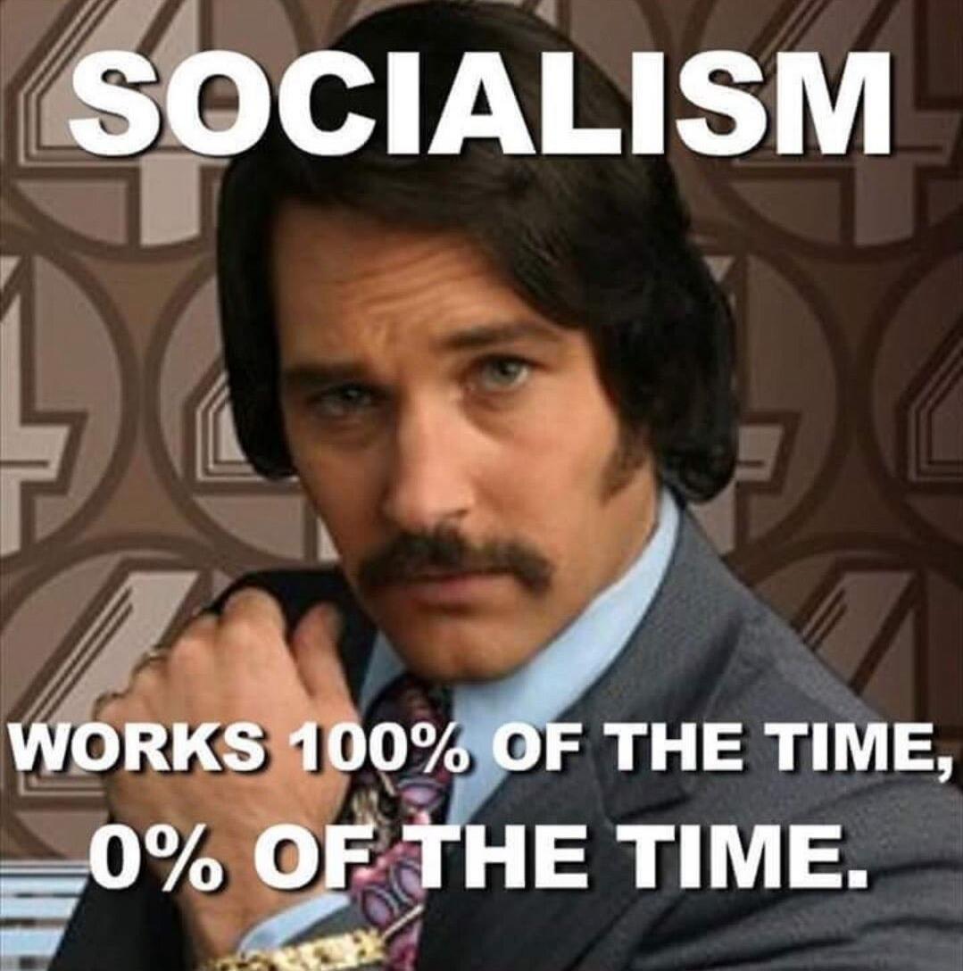 SOCIALISM WORKS 100% OF THE TIME, 0% OF THE TIME.