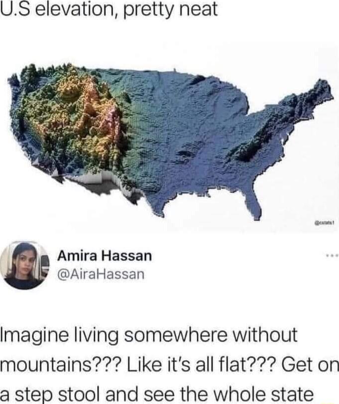 US elevation pretty neat Amira Hassan AiraHassan Imagine living somewhere without mountains Like its all flat Get on a step stool and see the whole state