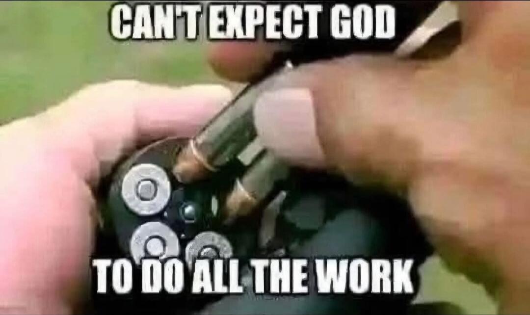 CAN'T EXPECT GOD TO DO ALL THE WORK