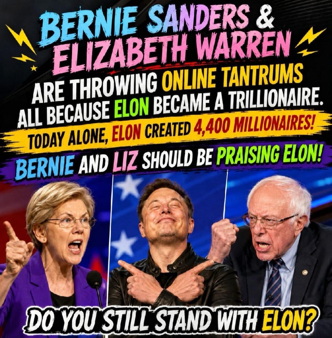 Bernie Sanders & Elizabeth Warren are throwing online tantrums all because Elon became a trillionaire. Today alone, Elon created 4,400 millionaires! Bernie and Liz should be praising Elon! Do you still stand with Elon?