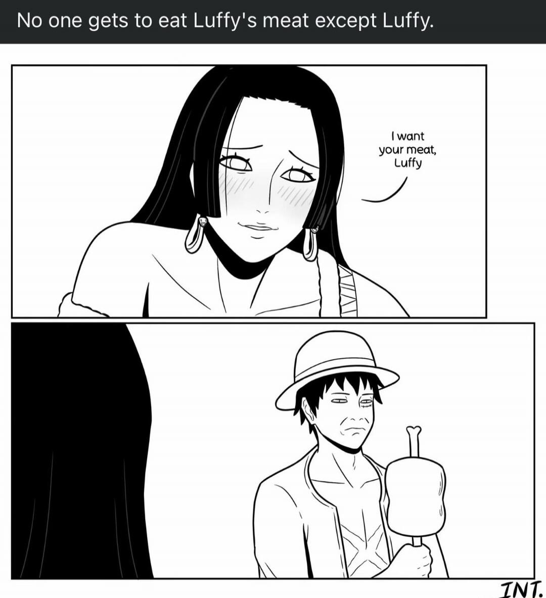 No one gets to eat Luffy's meat except Luffy. I want your meat, Luffy