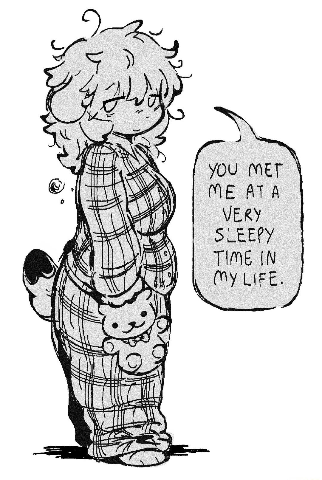 YOU MET ME AT A VERY SLEEPY TIME IN MY LIFE.