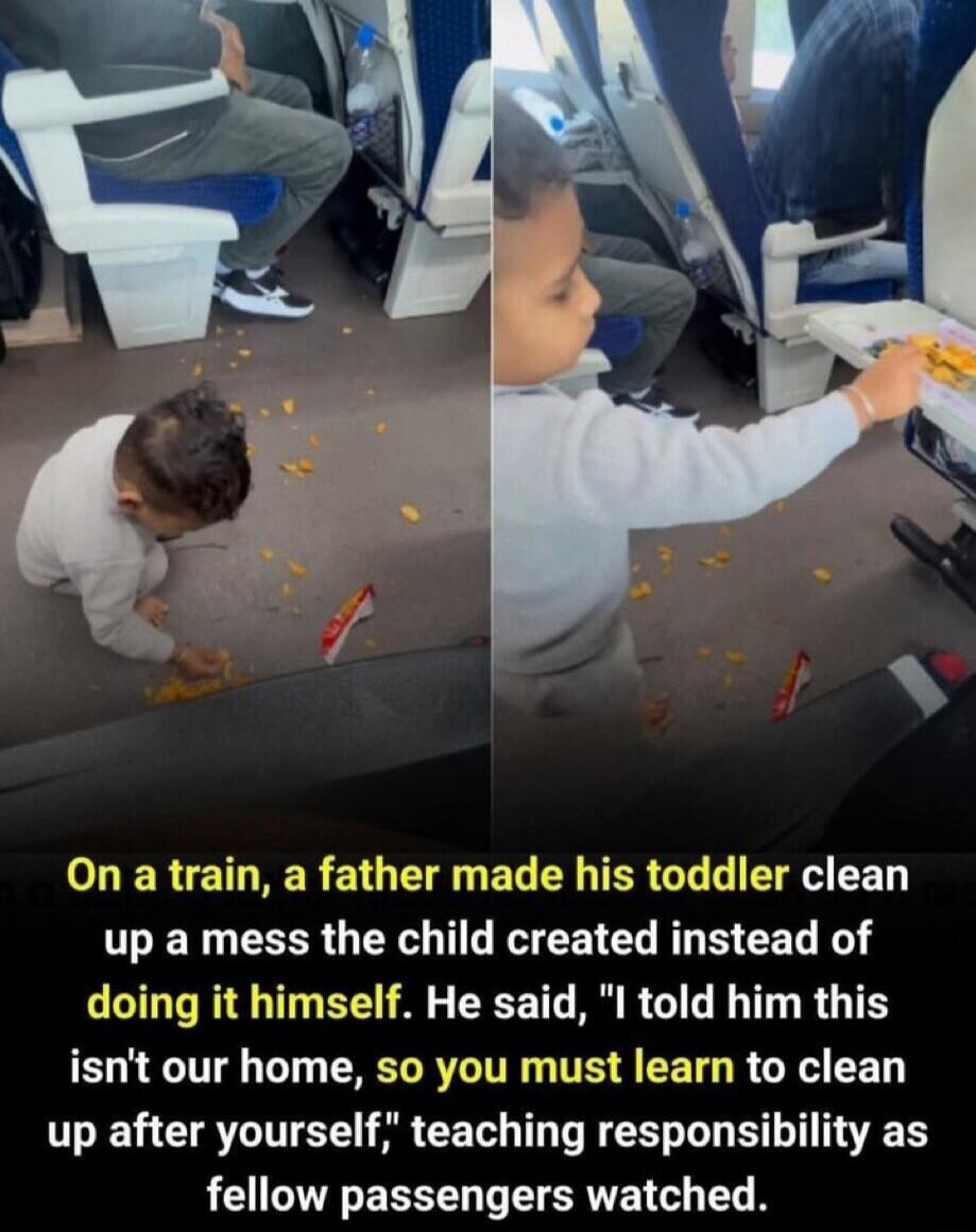 On a train, a father made his toddler clean up a mess the child created instead of doing it himself. He said, 