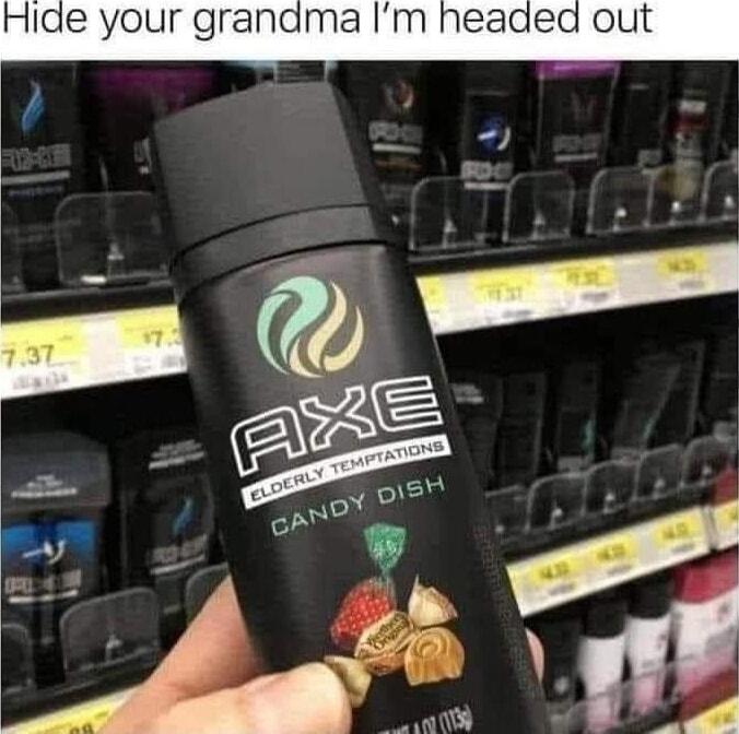 Hide your grandma Im headed out