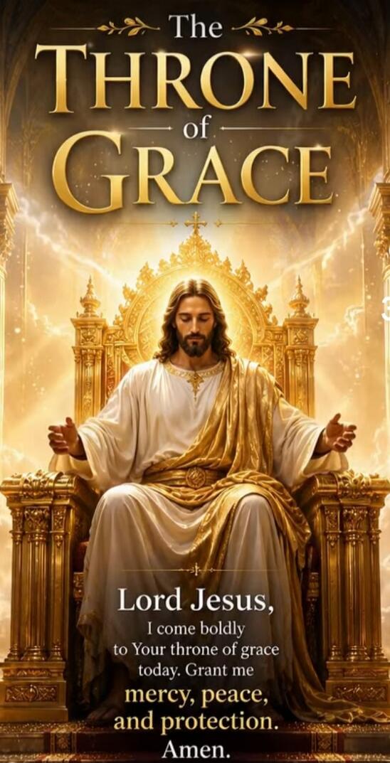 The THRONE of GRACE Lord Jesus, I come boldly to Your throne of grace today. Grant me mercy, peace, and protection. Amen.