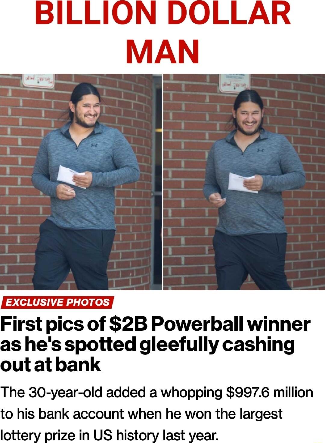 First pics of 2B Powerball winner s hes spotted gleefully cashing out atbank The 30 year old added a whopping 9976 million to his bank account when he won the largest lottery prize in US history last year