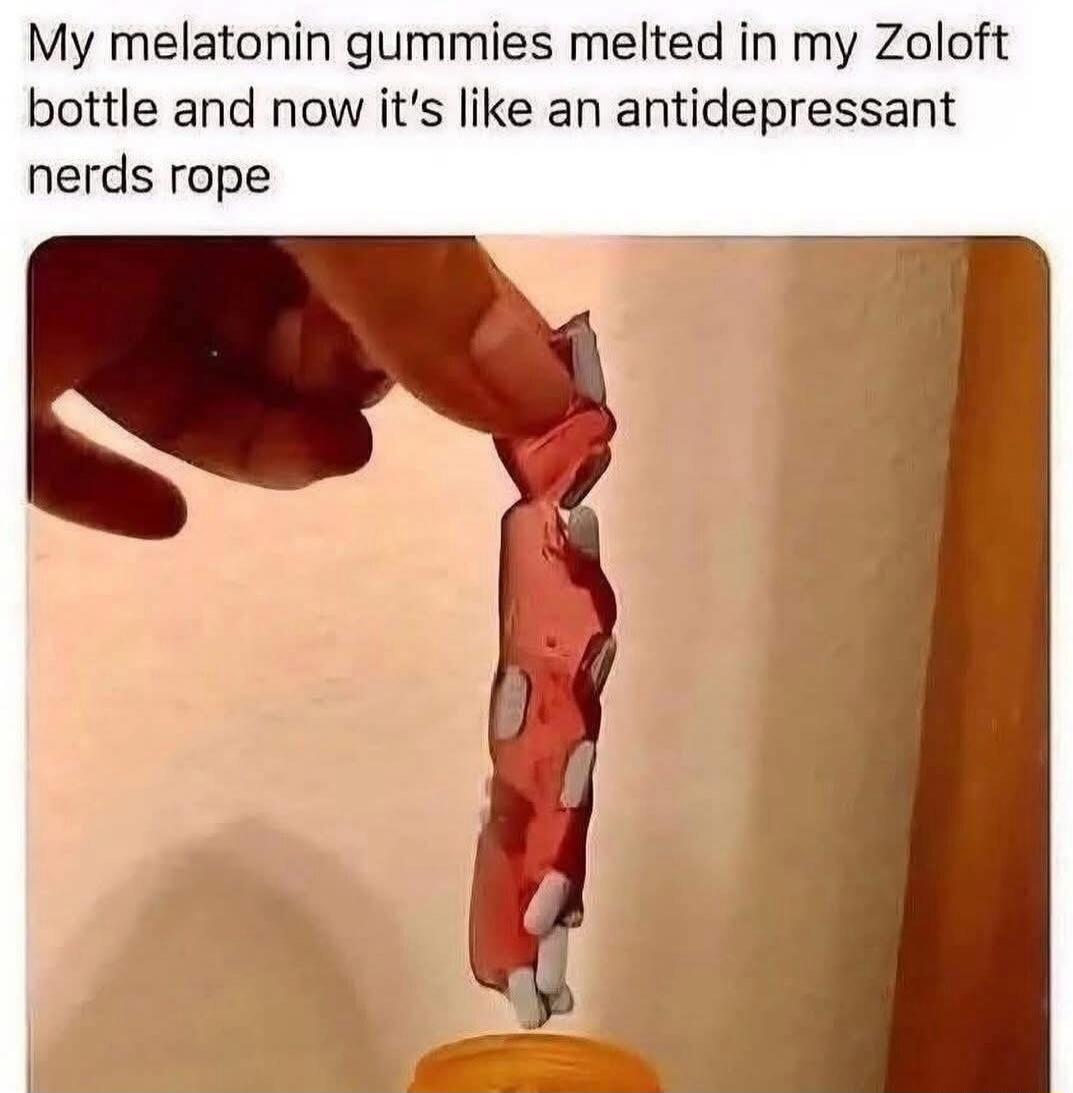 My melatonin gummies melted in my Zoloft bottle and now it's like an antidepressant nerds rope