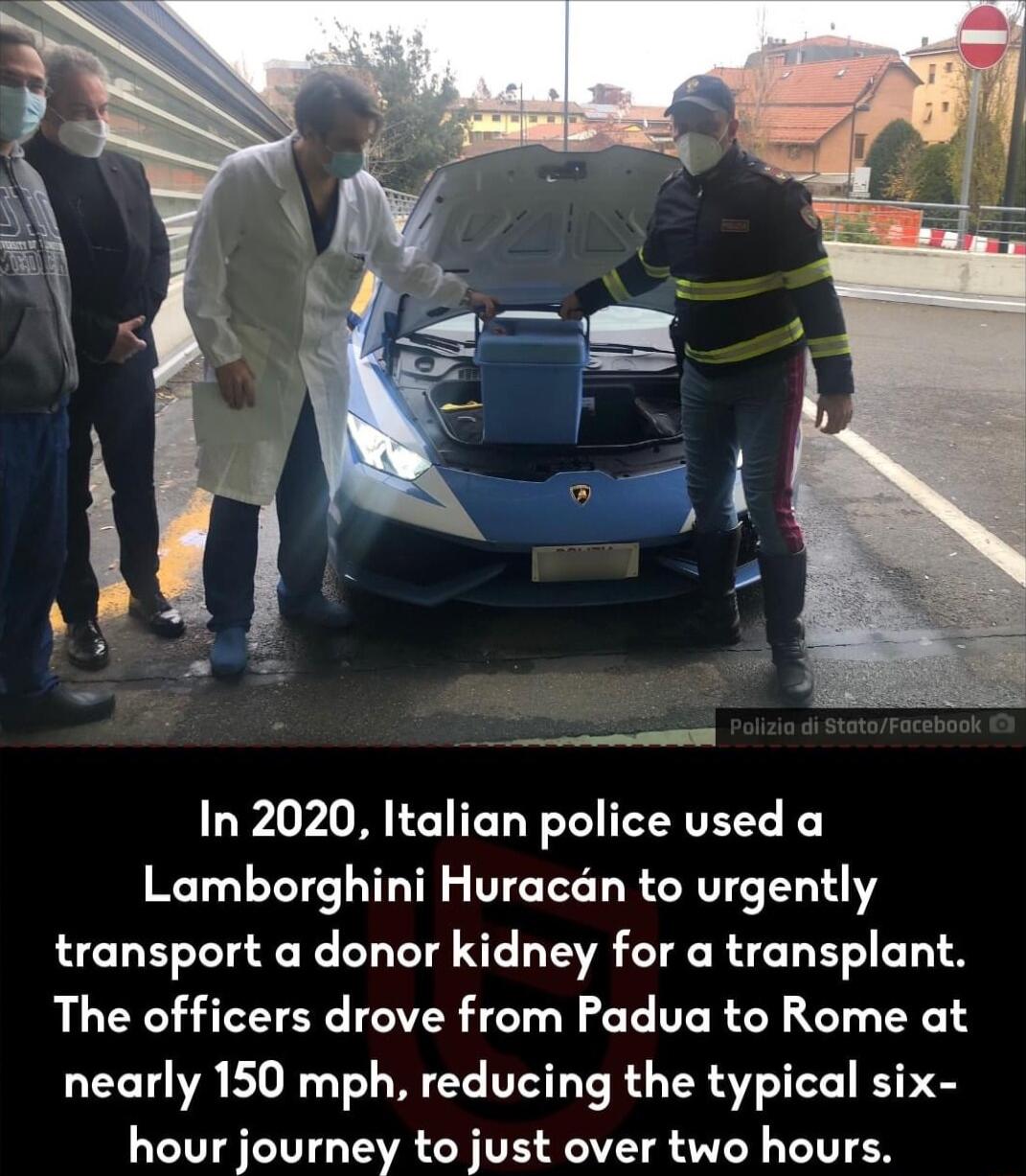 In 2020 Italian police used a Lamborghini Huracan to urgently transport a donor kidney for a transplant The officers drove from Padua to Rome at nearly 150 mph reducing the typical six hour journey to just over two hours