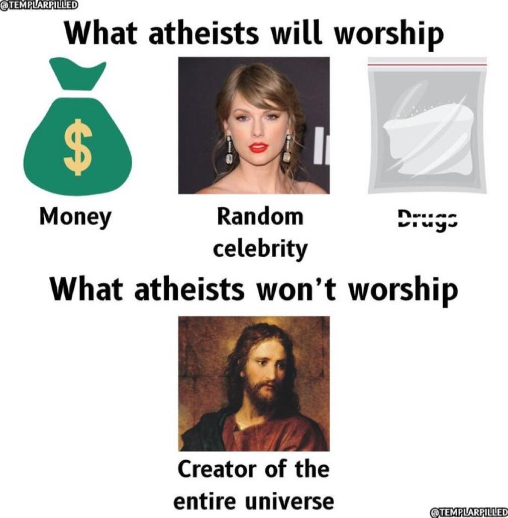 P What atheists will worship Money Random Dz celebrity What atheists wont worship Creator of the entire universe