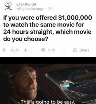 If you were offered 1000000 to watch the same movie for 24 hours straight which movie do you choose