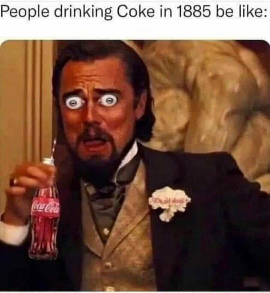 People drinking Coke in 1885 be like: Coca-Cola