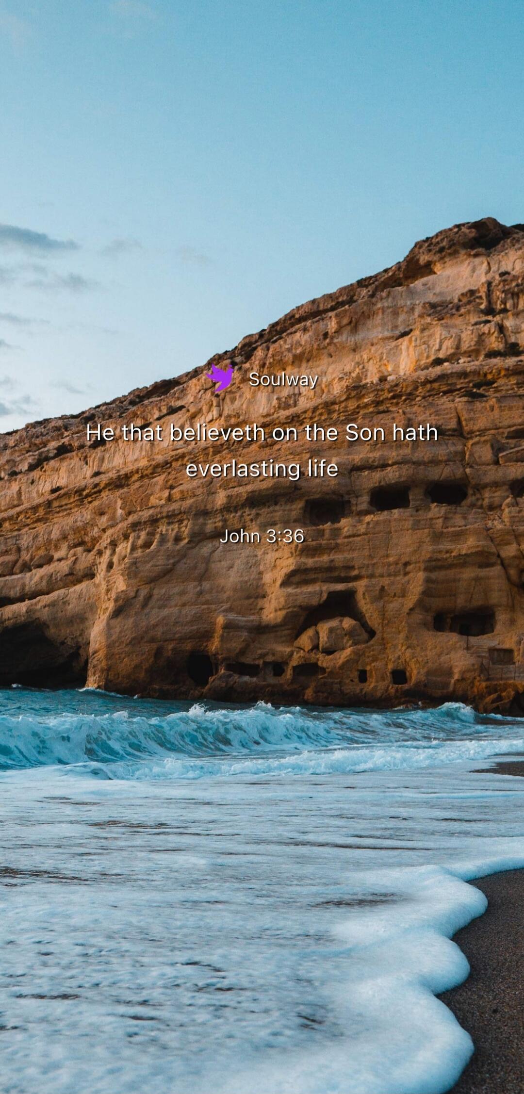 Soulway He that believeth on the Son hath everlasting life John 3:36