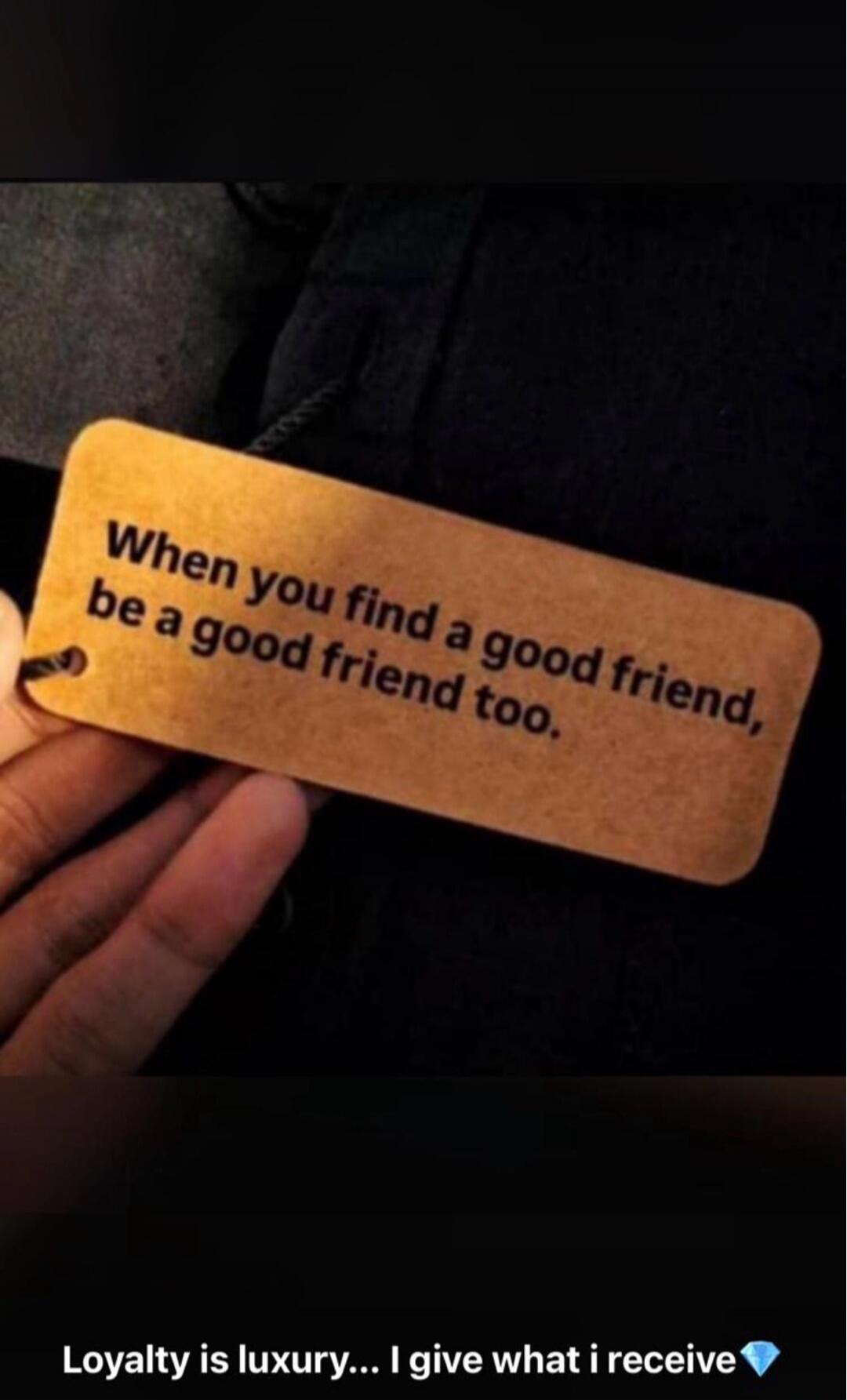 When you find a good friend, be a good friend too. Loyalty is luxury... I give what i receive 💎