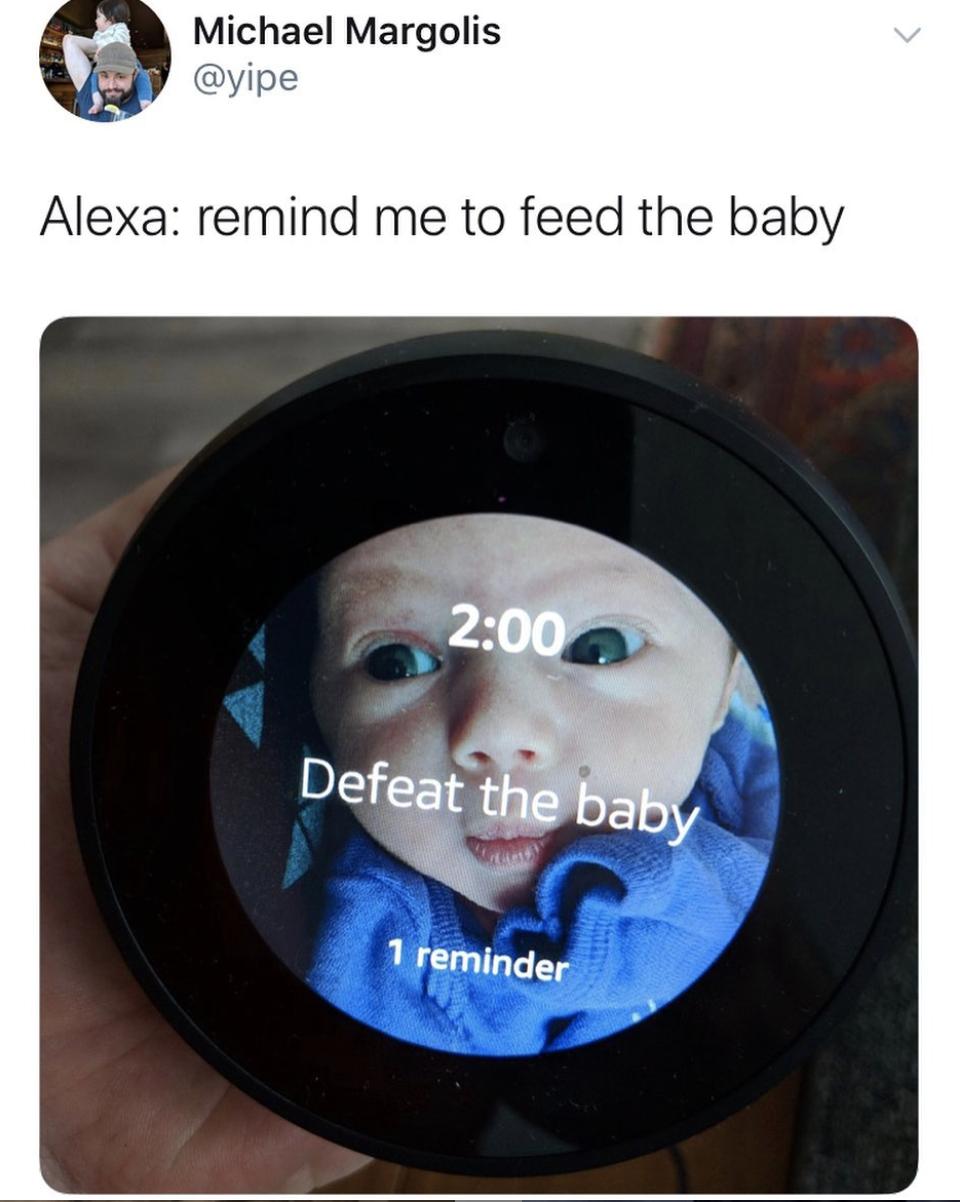 Michael Margolis yipe Alexa remind me to feed the baby