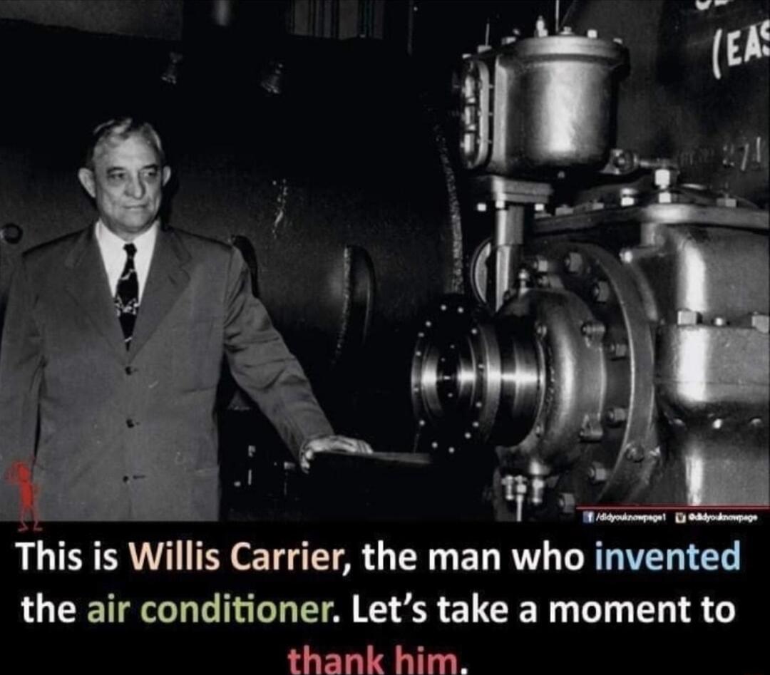 This is Willis Carrier the man who invented the air conditioner Lets take a moment to thank him