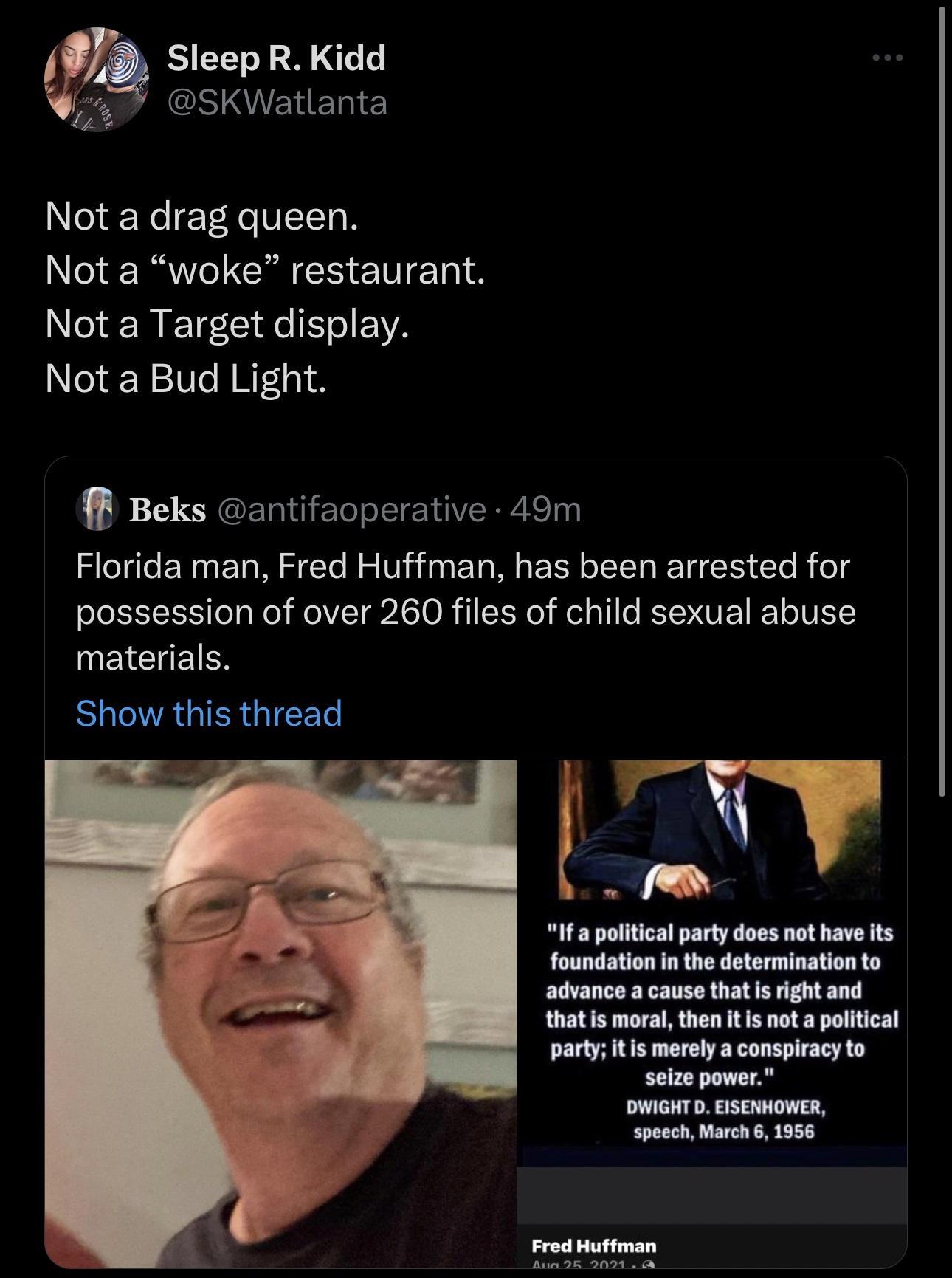 Sleep R Kidd GSIRIEHERIES Not a drag queen Not a woke restaurant R TSIV Not a Bud Light P Beks antifaoperative 49m CUCERNENR ST T EG R ERELNEES LR ol possession of over 260 files of child sexual abuse UEICHETEN Show this thread It political party does not have s foundationn the determinationto advance a cause that s rght and thatis moral then i not a political party s merelyaconspiracyto seize pow