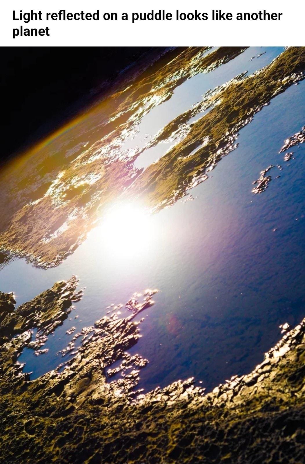 Light reflected on a puddle looks like another planet
