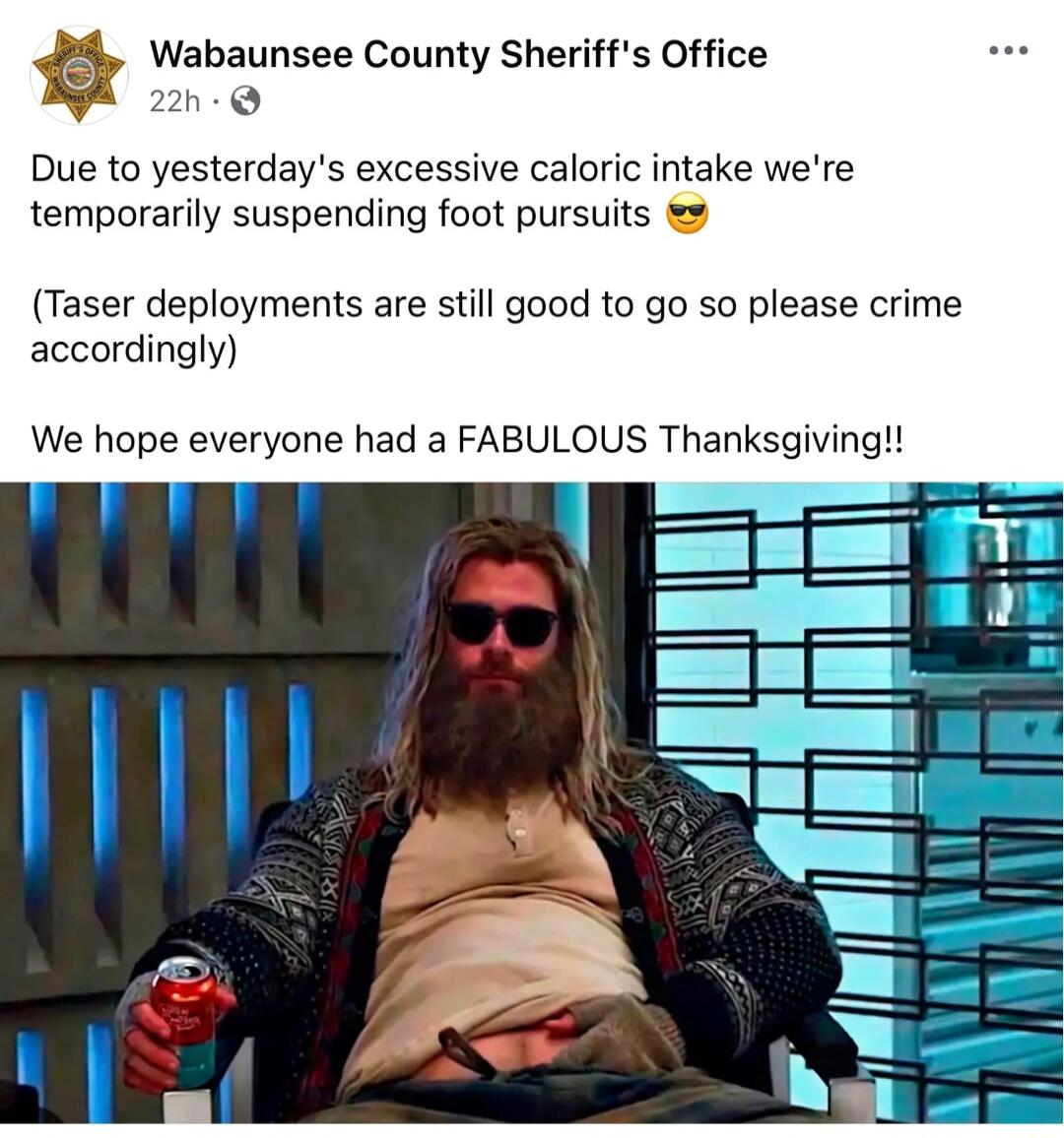 Wabaunsee County Sheriffs Office o 20 Due to yesterdays excessive caloric intake were temporarily suspending foot pursuits Taser deployments are still good to go so please crime accordingly We hope everyone had a FABULOUS Thanksgiving