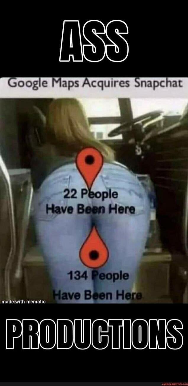 ASS Google Maps Acquires Snapchat 22 People Have Been Here 134 People Have Been Here made with mematic PRODUCTIONS