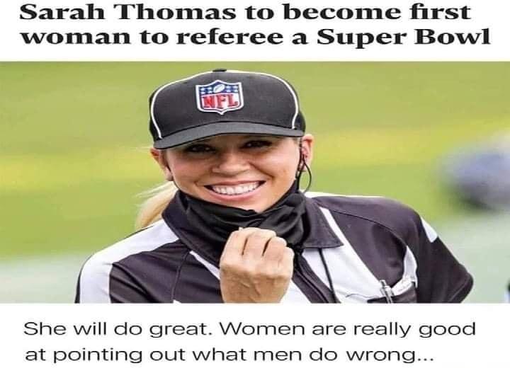 Sarah Thomas to become first woman to referee a Super Bowl I She will do great Women are really good at pointing out what men do wrong