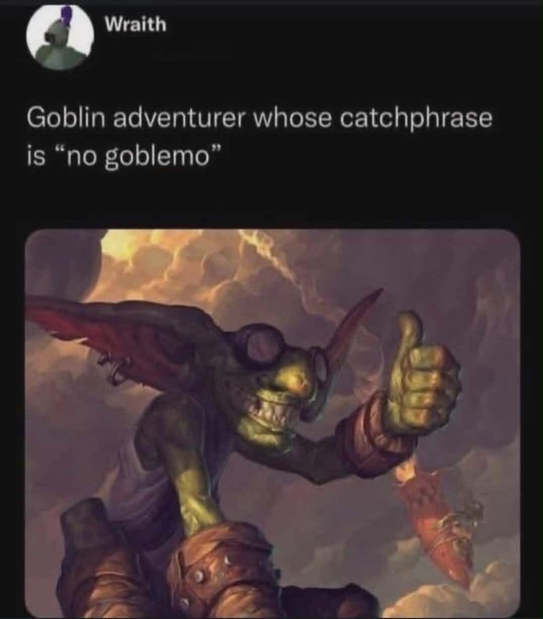Wraith Goblin adventurer whose catchphrase is 