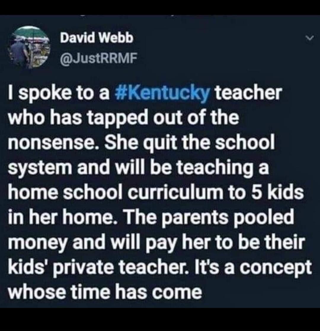 bs OEVGR L l JustRRMF spoke to a Kentucky teacher UG EERET L RN A R G T BT TR NG 1 g T Lo Te SR G EL RV R R CET LT home school curriculum to 5 kids in her home The parents pooled LT G RV NV TR Gl R G T kids private teacher Its a concept WL LR Gl E R