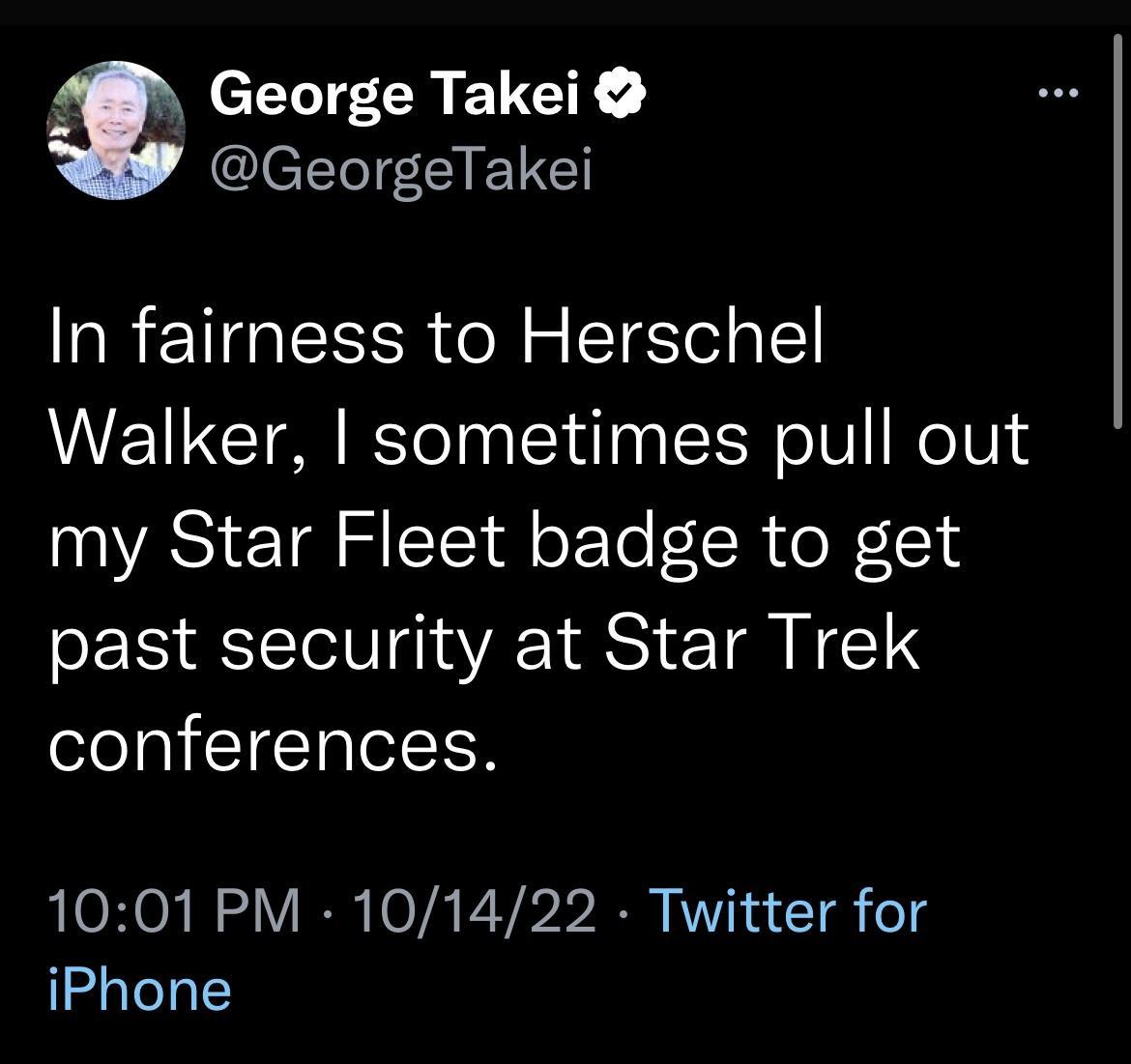 George Takei GeorgeTakei In fairness to Herschel Walker sometimes pull out my Star Fleet badge to get past security at Star Trek eleTalIETalel EN 1001 PM 101422 Twitter for iPhone