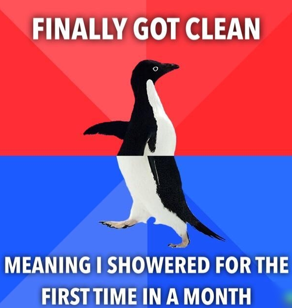 FINALLY GOT CLEAN MEANING SHOWERED FOR THE FIRSTTIMEINAMONTH