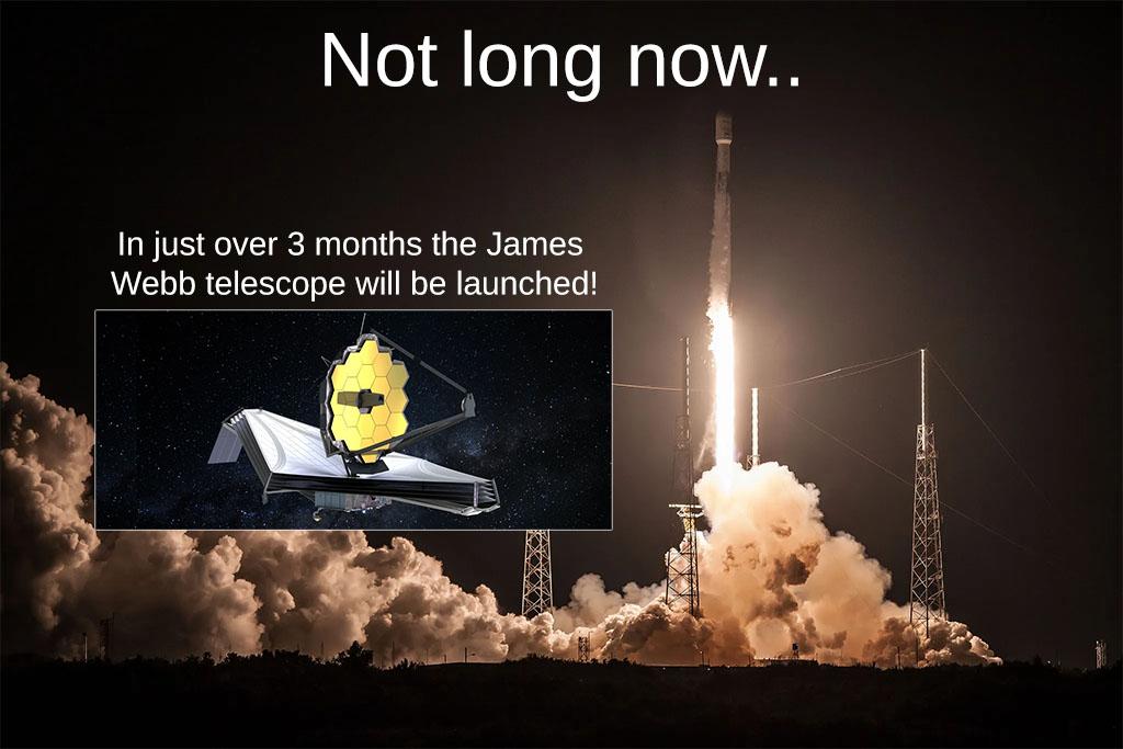 eegeMgle In just over 3 months the James Webb telescope will be launched