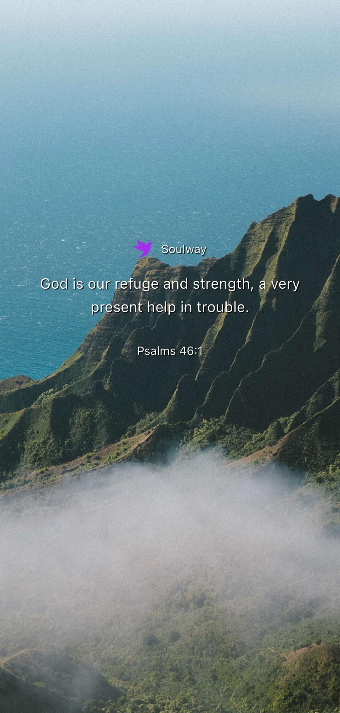 Soulway God is our refuge and strength, a very present help in trouble. Psalms 46:1