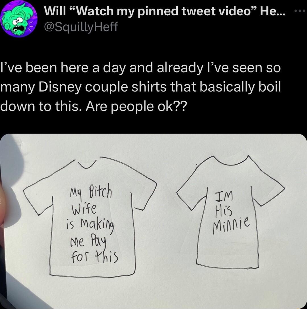 Will Watch my pinned tweet video He Ive been here a day and already Ive seen so many Disney couple shirts that basically boil down to this Are people ok My fitch Jm wife N s Makiny e iy for vhis L S