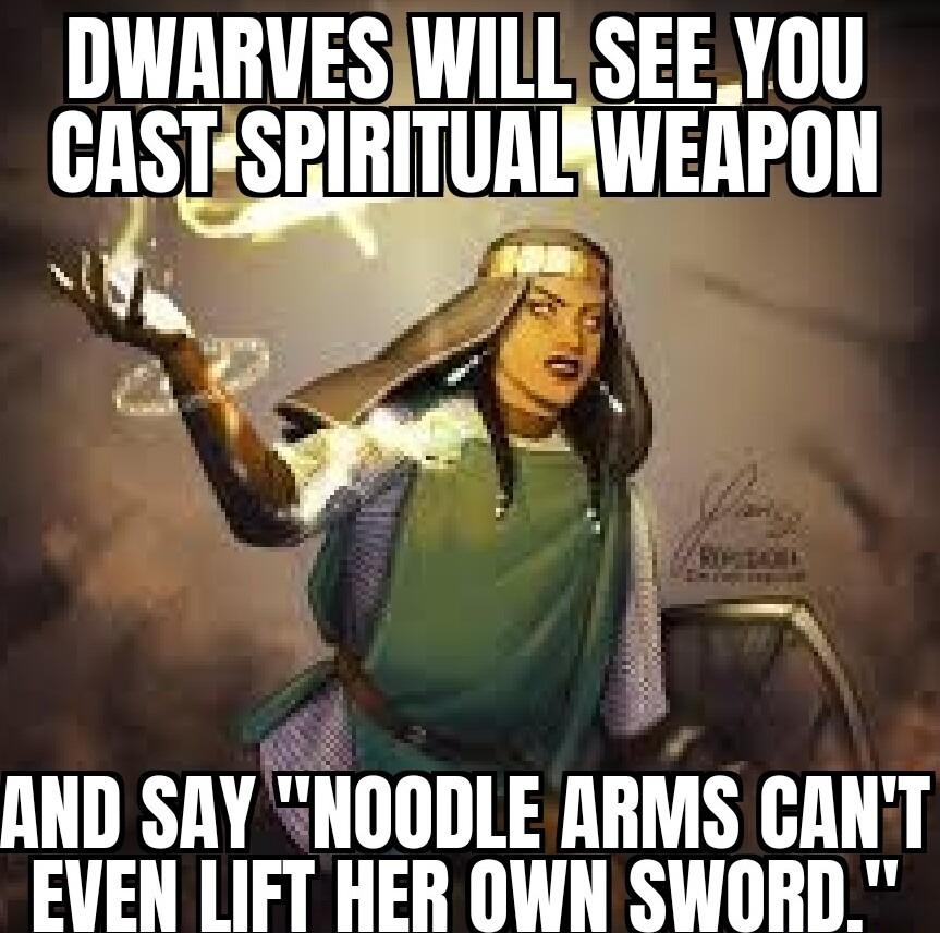 DWARVESIWILL SEEYOU GISTSPIHITIIIIWEAPUN AND SAY OODLE ARMS CANT EVEN LIFT HER OWN SWORD