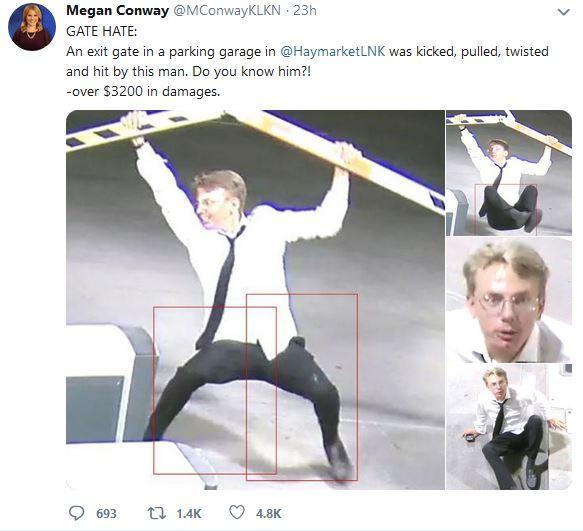 Megan Conway M ConwayKLKN 230 v GATE HATE An exit gate in a parking garage in HaymarketLNK was kicked pulled twisted and hit by this man Do you know him over 3200 in damages Q63 M1k O ask