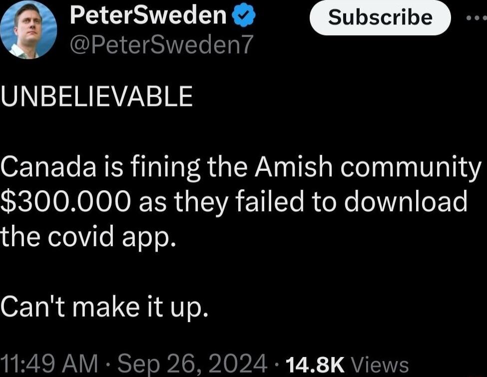 o PeterSweden I G T T UNBELIEVABLE Canada is fining the Amish community 300000 as they failed to download the covid app T RN ELCHIAIN 1149 AM Sep 26 2024 148K V