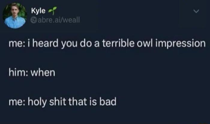i Kyle f CRTEETG R R o CX R IS him when me holy shit that is bad