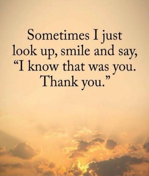 Sometimes I just look up, smile and say, 