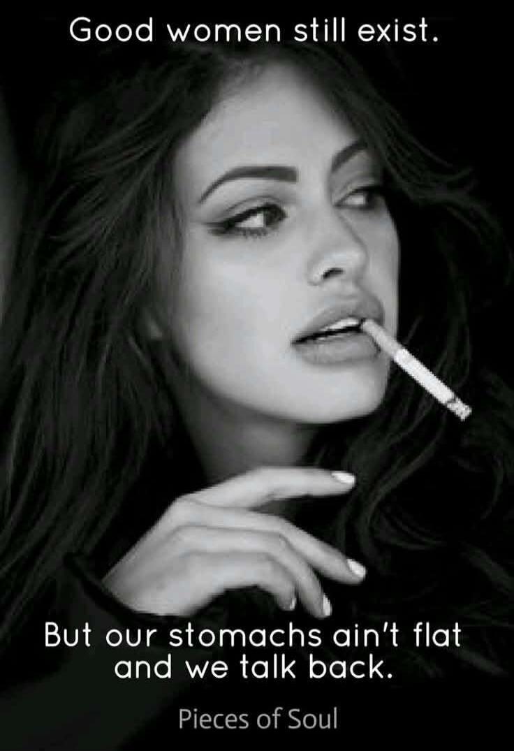 Good women still exist. But our stomachs ain't flat and we talk back. Pieces of Soul