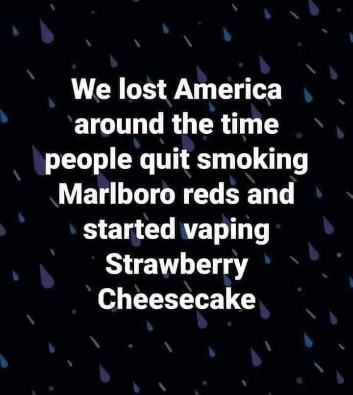 We lost America around the time people quit smoking ET T R T T T L ET U RTET L Strawberry 4 L T ELTE G