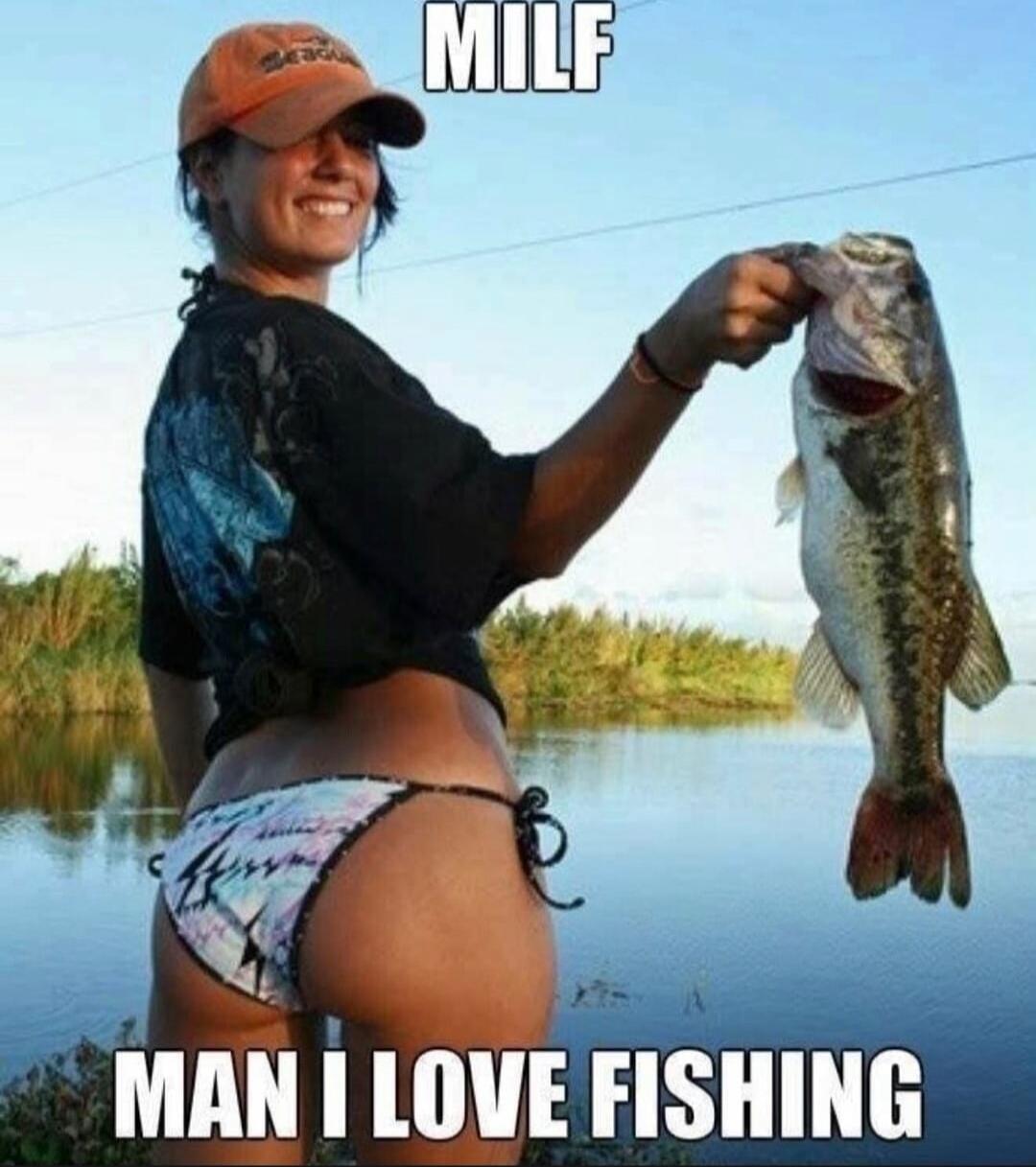 MILF
MAN I LOVE FISHING