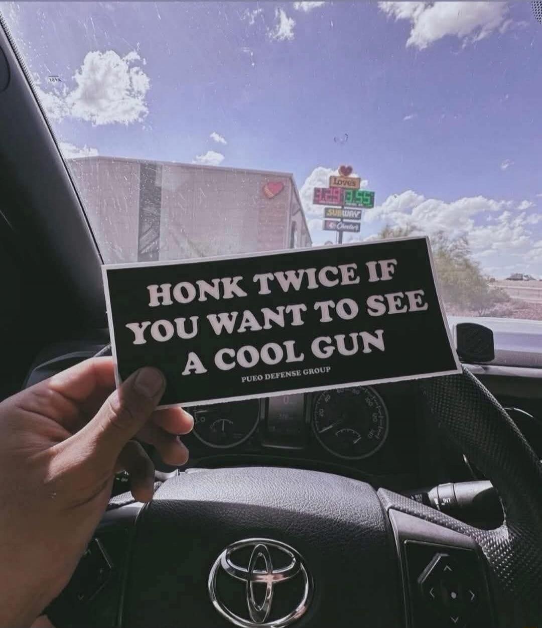 HONK TWICE IF YOU WANT TO SEE A COOL GUN
