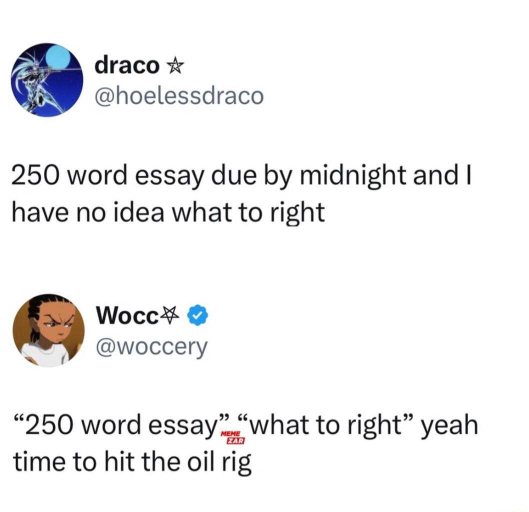 draco hoelessdraco 250 word essay due by midnight and have no idea what to right Wocc Y woccery 250 word essaywhat to right yeah time to hit the oil rig